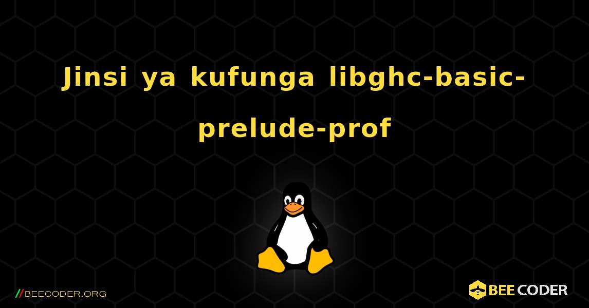 Jinsi ya kufunga libghc-basic-prelude-prof . Linux