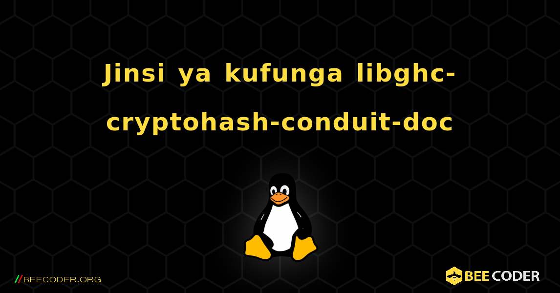 Jinsi ya kufunga libghc-cryptohash-conduit-doc . Linux