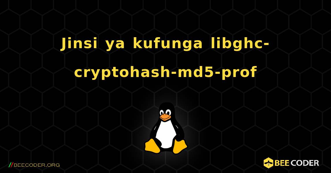 Jinsi ya kufunga libghc-cryptohash-md5-prof . Linux