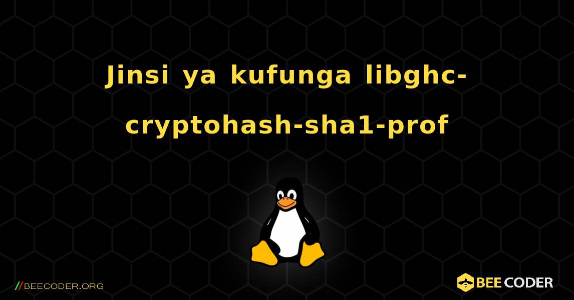 Jinsi ya kufunga libghc-cryptohash-sha1-prof . Linux