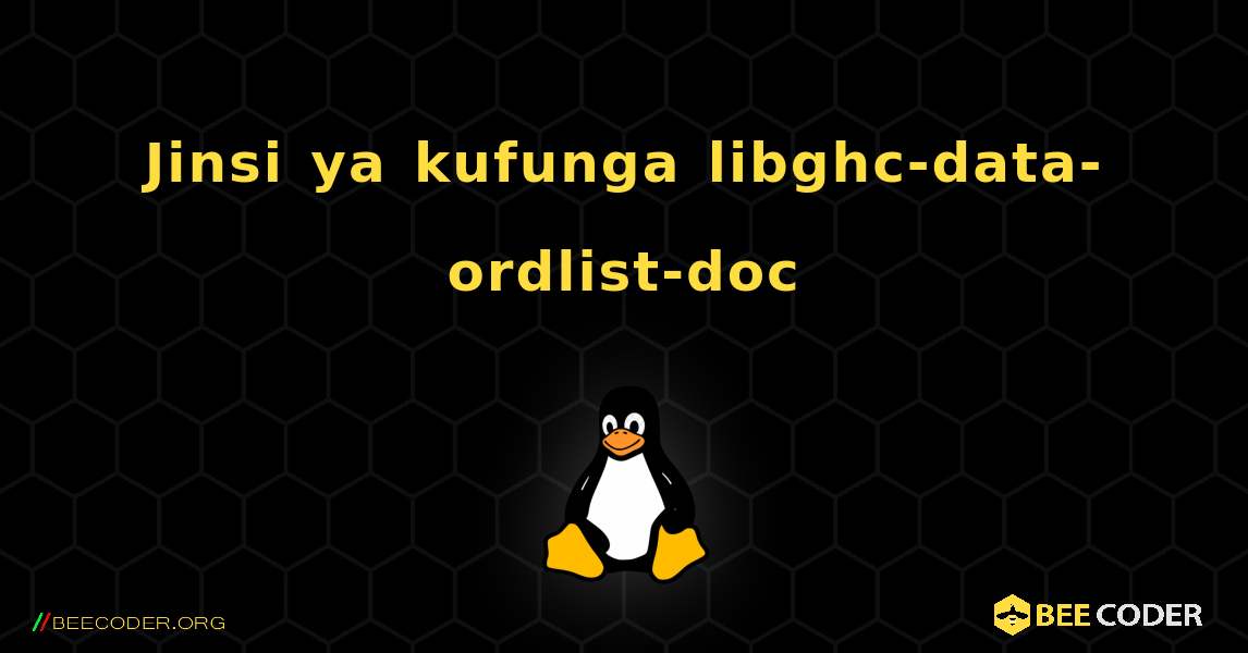 Jinsi ya kufunga libghc-data-ordlist-doc . Linux