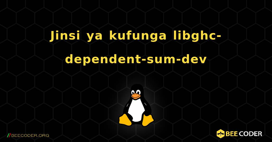 Jinsi ya kufunga libghc-dependent-sum-dev . Linux