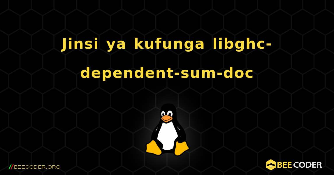 Jinsi ya kufunga libghc-dependent-sum-doc . Linux