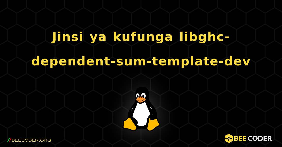 Jinsi ya kufunga libghc-dependent-sum-template-dev . Linux