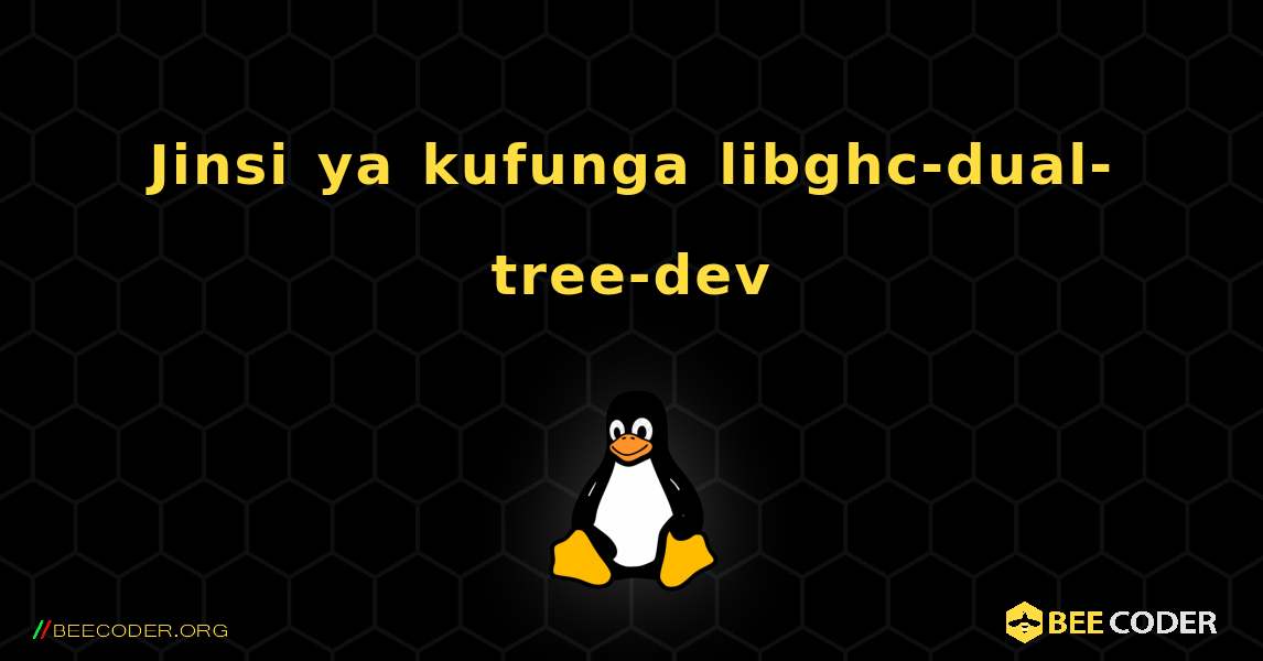 Jinsi ya kufunga libghc-dual-tree-dev . Linux