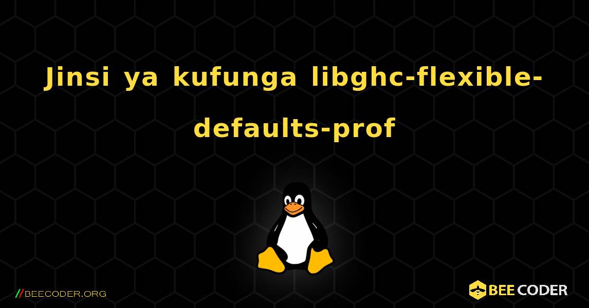 Jinsi ya kufunga libghc-flexible-defaults-prof . Linux