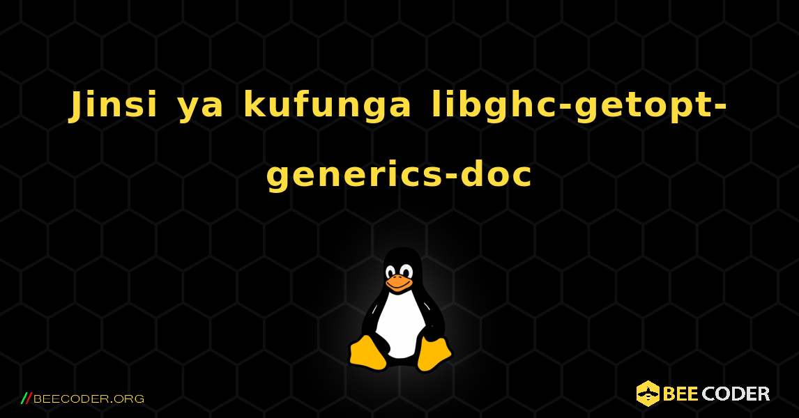 Jinsi ya kufunga libghc-getopt-generics-doc . Linux
