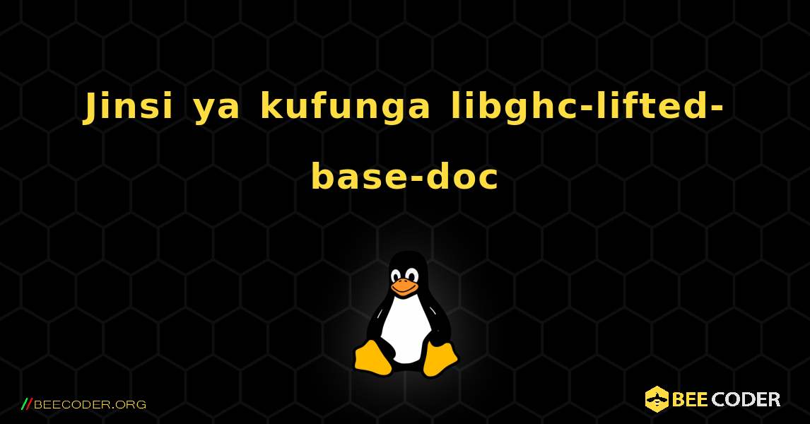 Jinsi ya kufunga libghc-lifted-base-doc . Linux