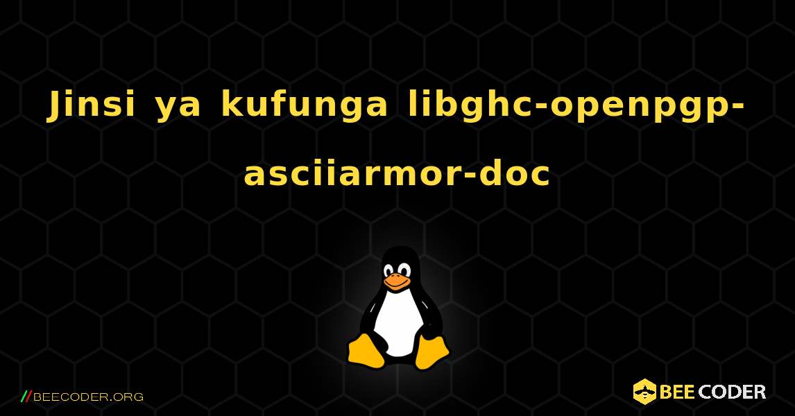 Jinsi ya kufunga libghc-openpgp-asciiarmor-doc . Linux