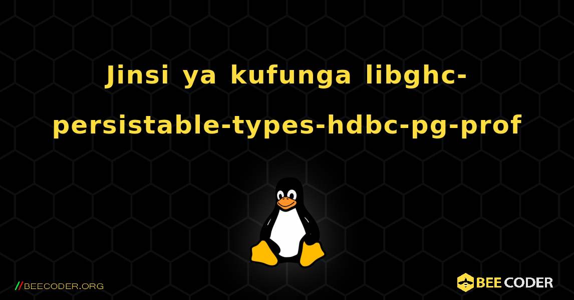 Jinsi ya kufunga libghc-persistable-types-hdbc-pg-prof . Linux