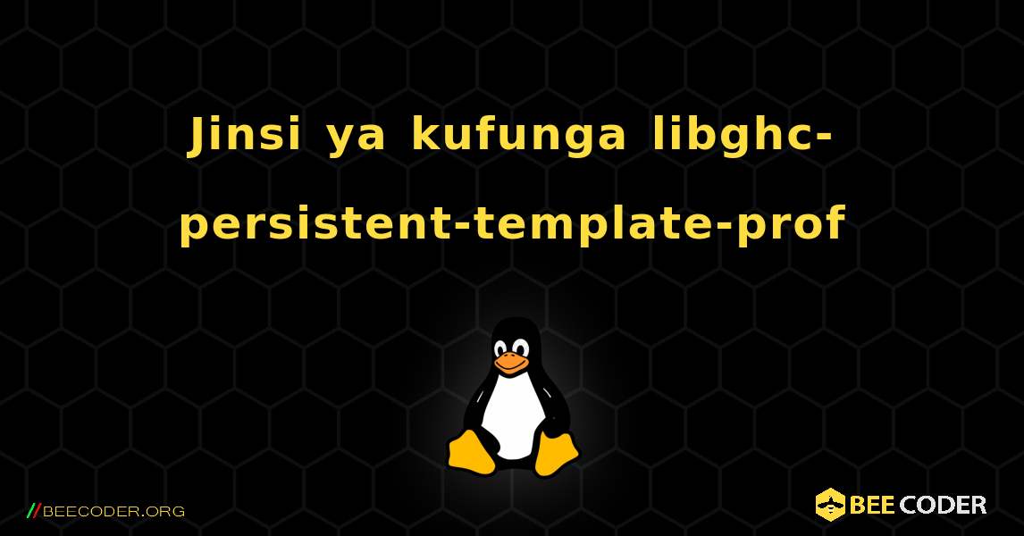 Jinsi ya kufunga libghc-persistent-template-prof . Linux