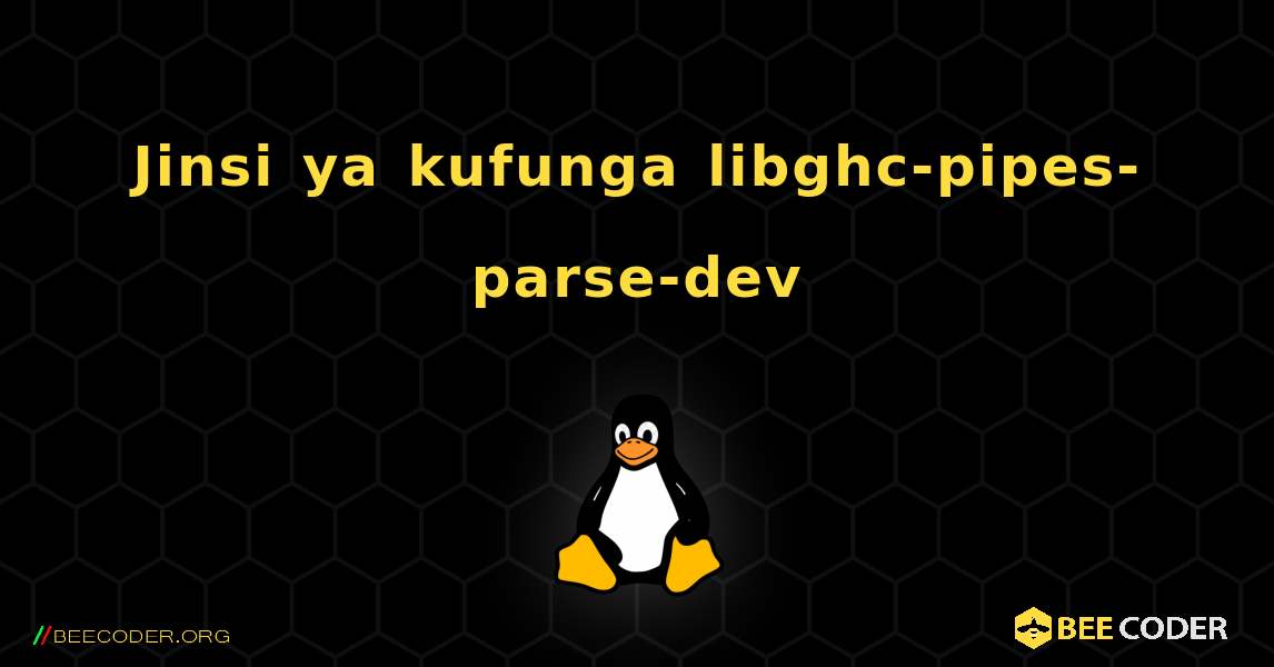 Jinsi ya kufunga libghc-pipes-parse-dev . Linux