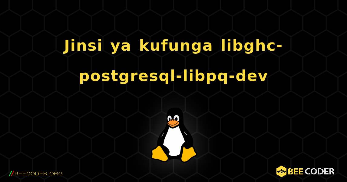Jinsi ya kufunga libghc-postgresql-libpq-dev . Linux
