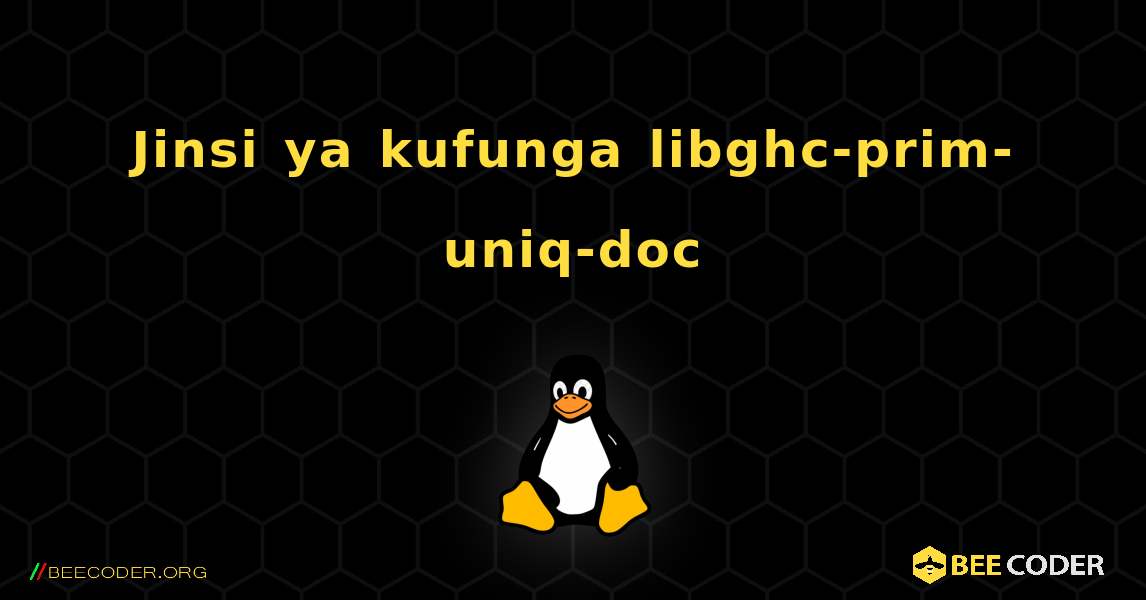 Jinsi ya kufunga libghc-prim-uniq-doc . Linux