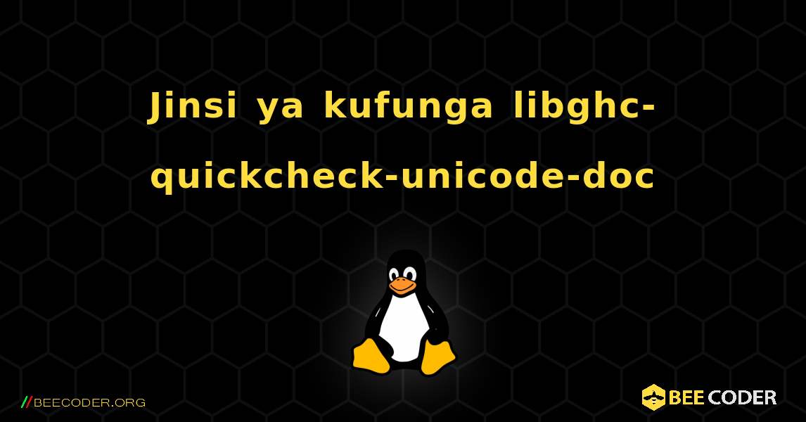 Jinsi ya kufunga libghc-quickcheck-unicode-doc . Linux