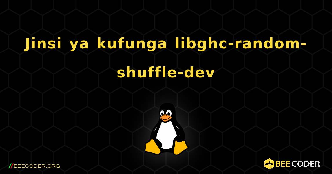 Jinsi ya kufunga libghc-random-shuffle-dev . Linux