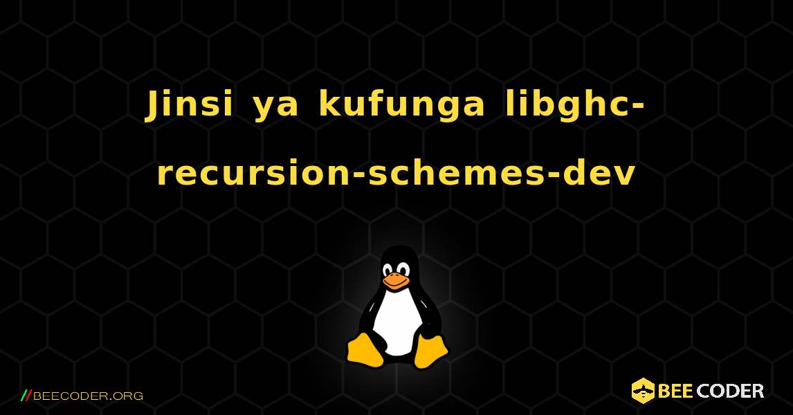 Jinsi ya kufunga libghc-recursion-schemes-dev . Linux