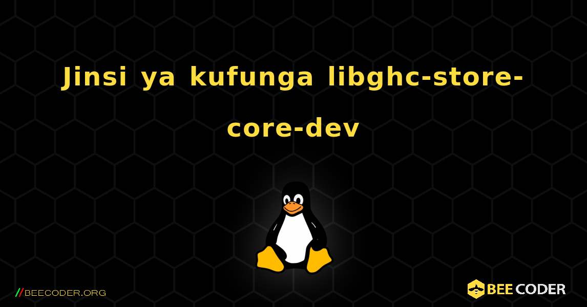 Jinsi ya kufunga libghc-store-core-dev . Linux