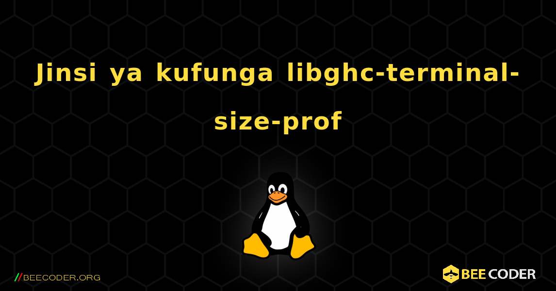 Jinsi ya kufunga libghc-terminal-size-prof . Linux