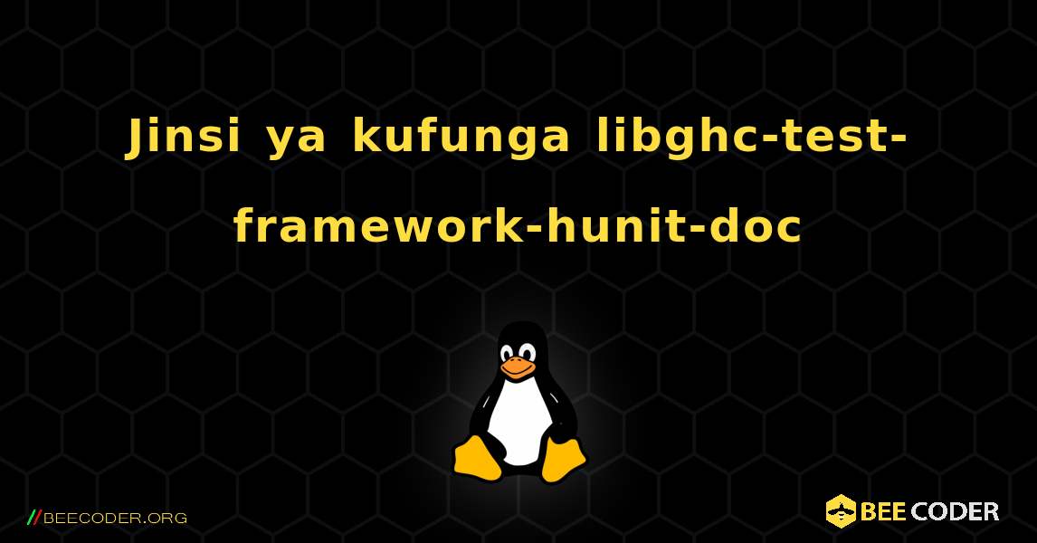 Jinsi ya kufunga libghc-test-framework-hunit-doc . Linux