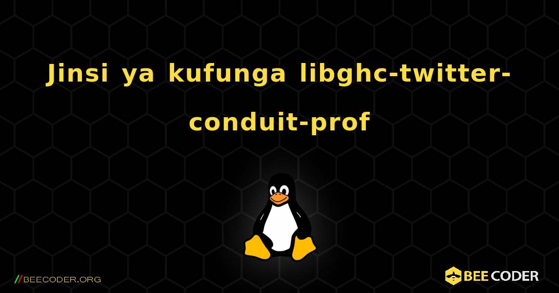 Jinsi ya kufunga libghc-twitter-conduit-prof . Linux