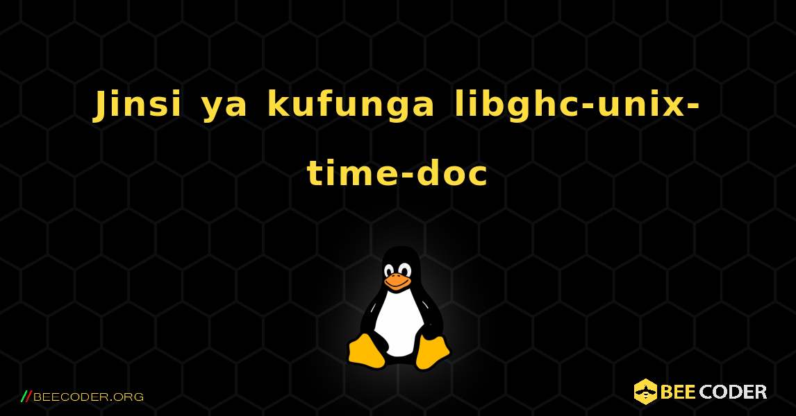 Jinsi ya kufunga libghc-unix-time-doc . Linux
