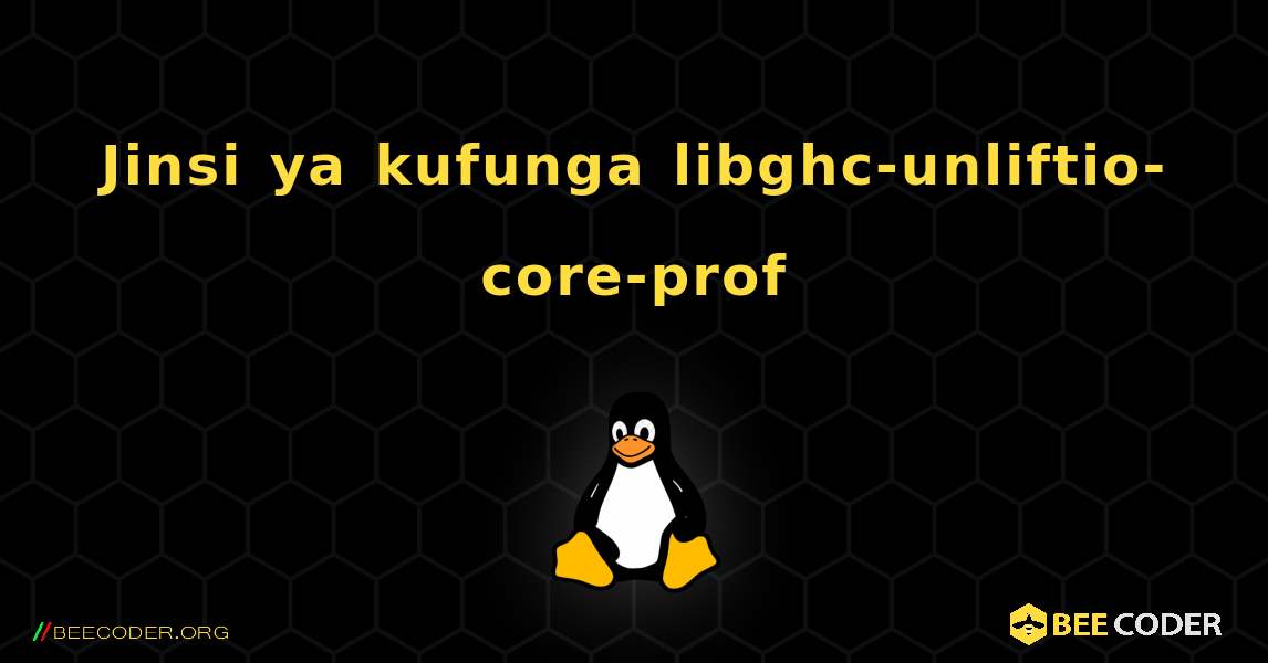 Jinsi ya kufunga libghc-unliftio-core-prof . Linux