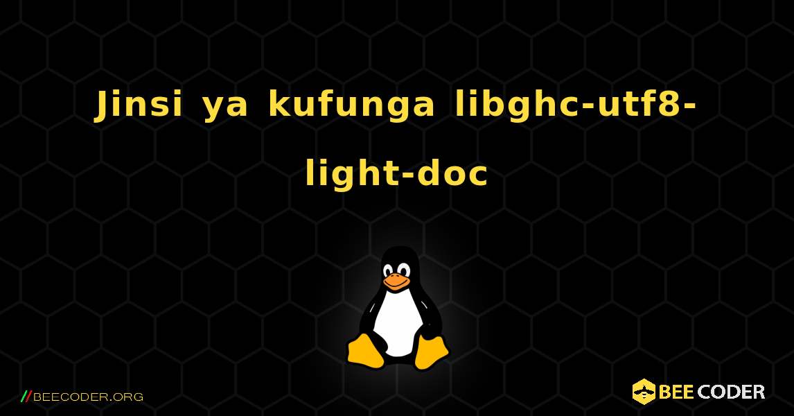 Jinsi ya kufunga libghc-utf8-light-doc . Linux