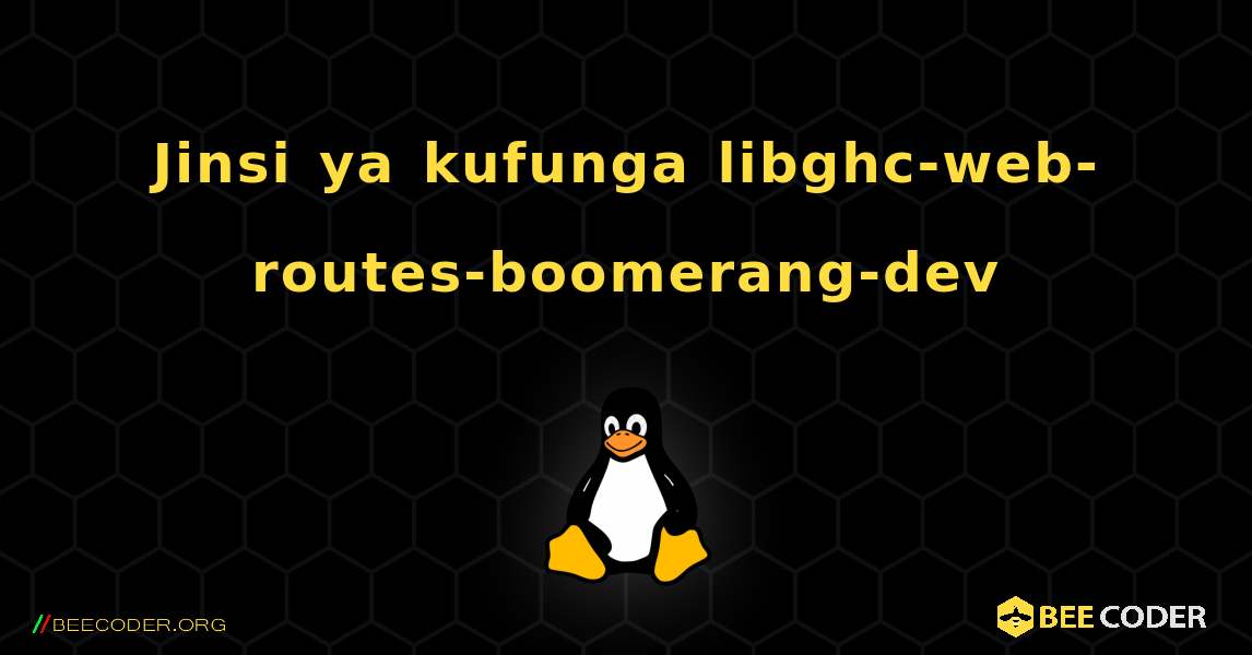 Jinsi ya kufunga libghc-web-routes-boomerang-dev . Linux
