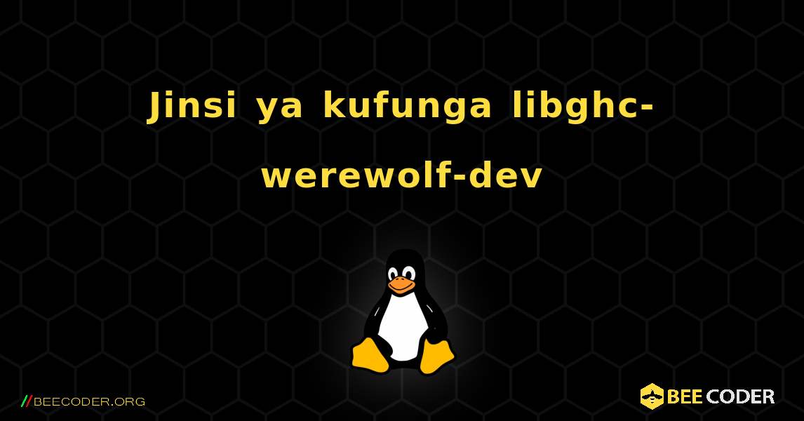 Jinsi ya kufunga libghc-werewolf-dev . Linux