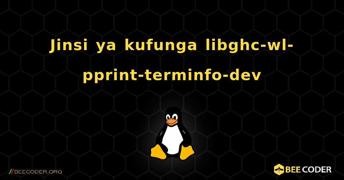 Jinsi ya kufunga libghc-wl-pprint-terminfo-dev . Linux
