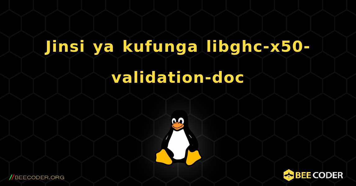 Jinsi ya kufunga libghc-x50-validation-doc . Linux
