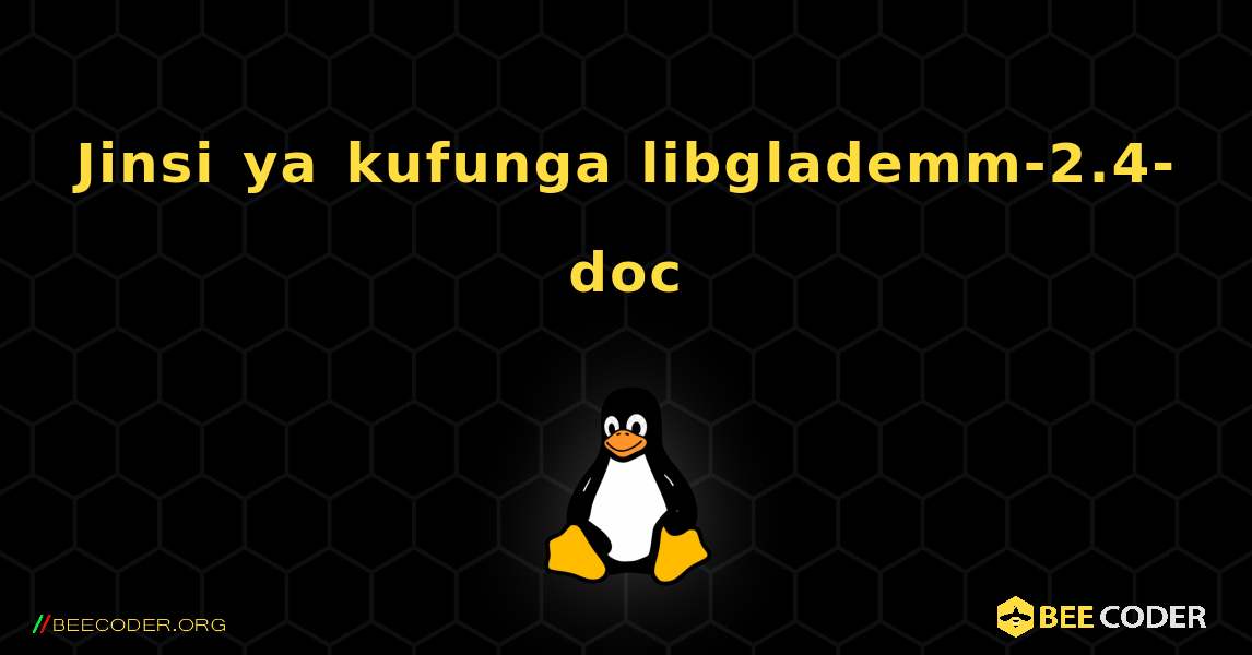 Jinsi ya kufunga libglademm-2.4-doc . Linux