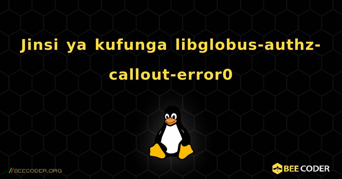 Jinsi ya kufunga libglobus-authz-callout-error0 . Linux