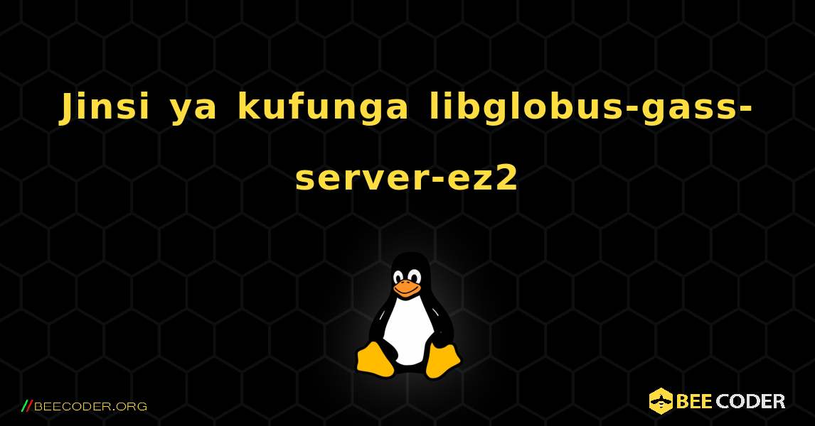 Jinsi ya kufunga libglobus-gass-server-ez2 . Linux