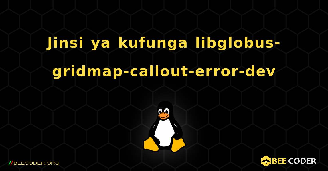 Jinsi ya kufunga libglobus-gridmap-callout-error-dev . Linux