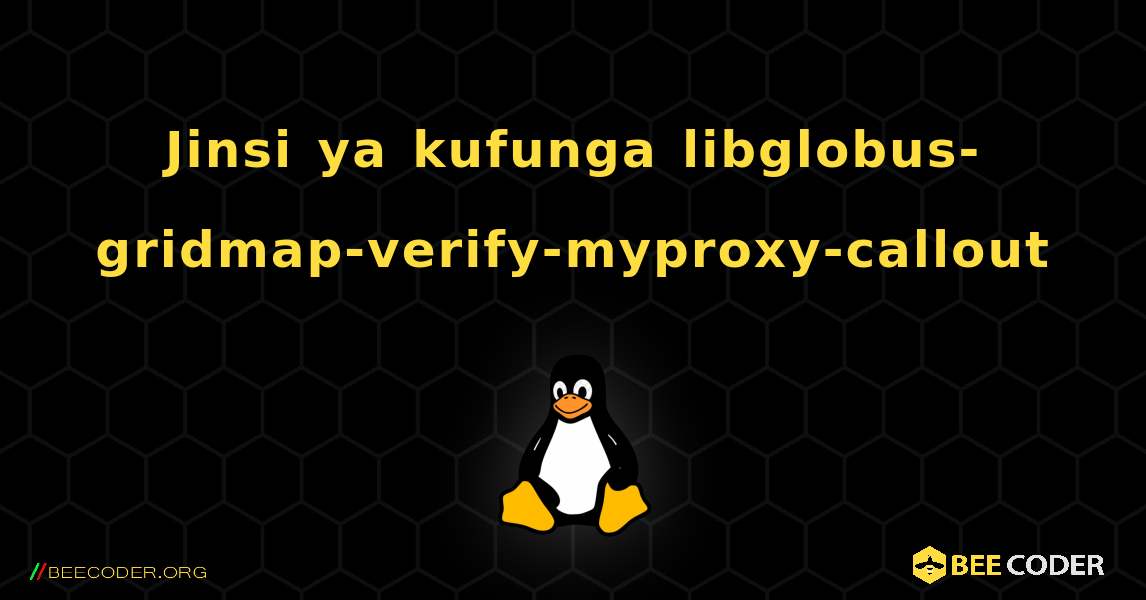Jinsi ya kufunga libglobus-gridmap-verify-myproxy-callout . Linux