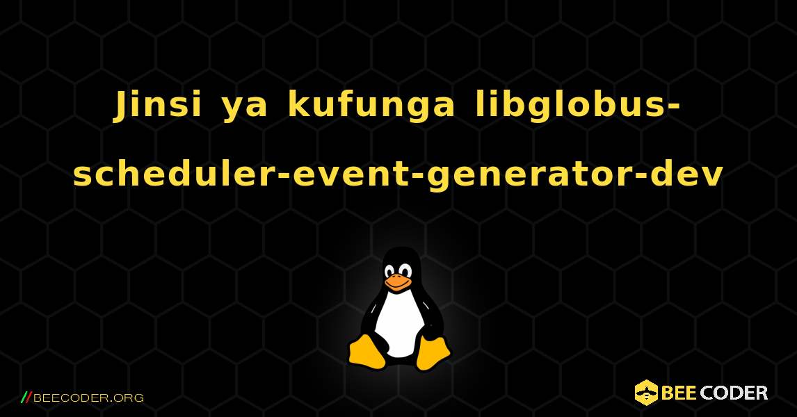 Jinsi ya kufunga libglobus-scheduler-event-generator-dev . Linux
