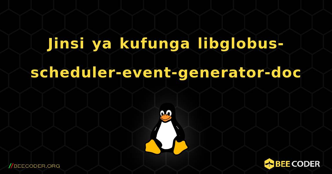 Jinsi ya kufunga libglobus-scheduler-event-generator-doc . Linux