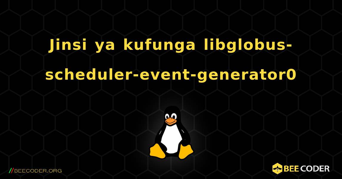 Jinsi ya kufunga libglobus-scheduler-event-generator0 . Linux