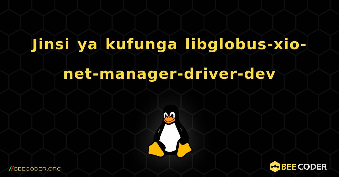 Jinsi ya kufunga libglobus-xio-net-manager-driver-dev . Linux