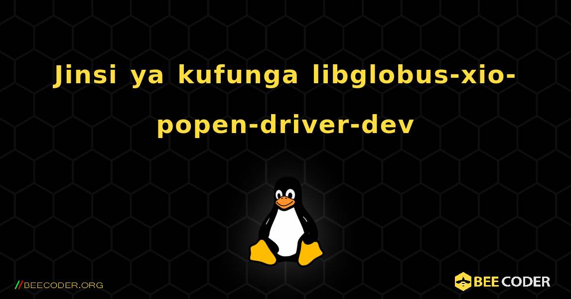 Jinsi ya kufunga libglobus-xio-popen-driver-dev . Linux