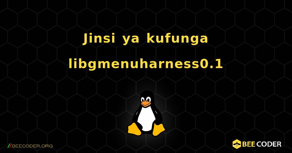 Jinsi ya kufunga libgmenuharness0.1 . Linux