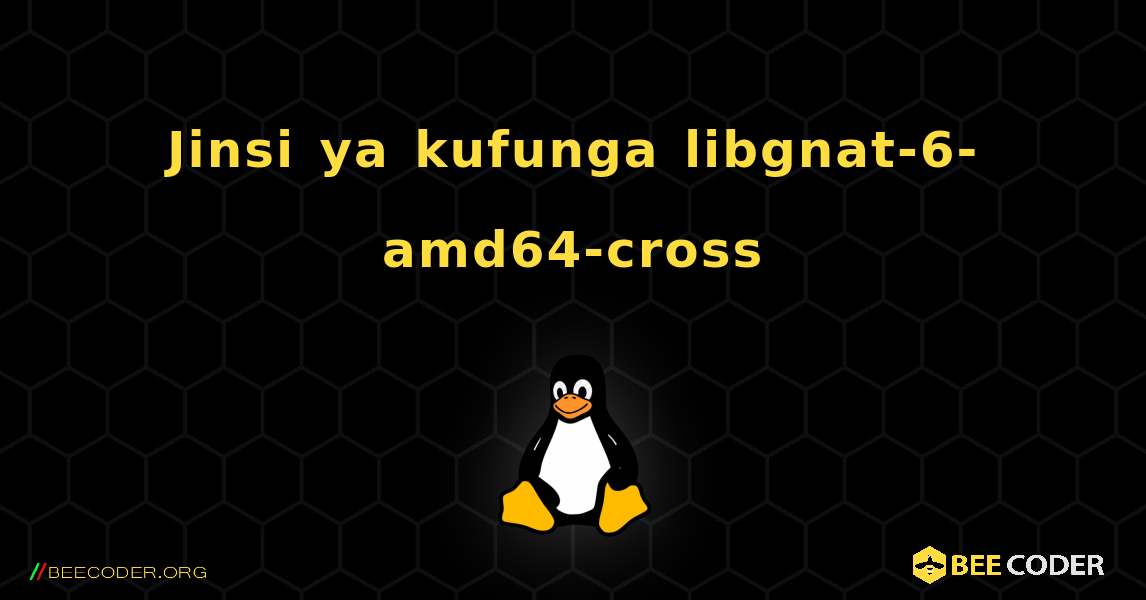 Jinsi ya kufunga libgnat-6-amd64-cross . Linux