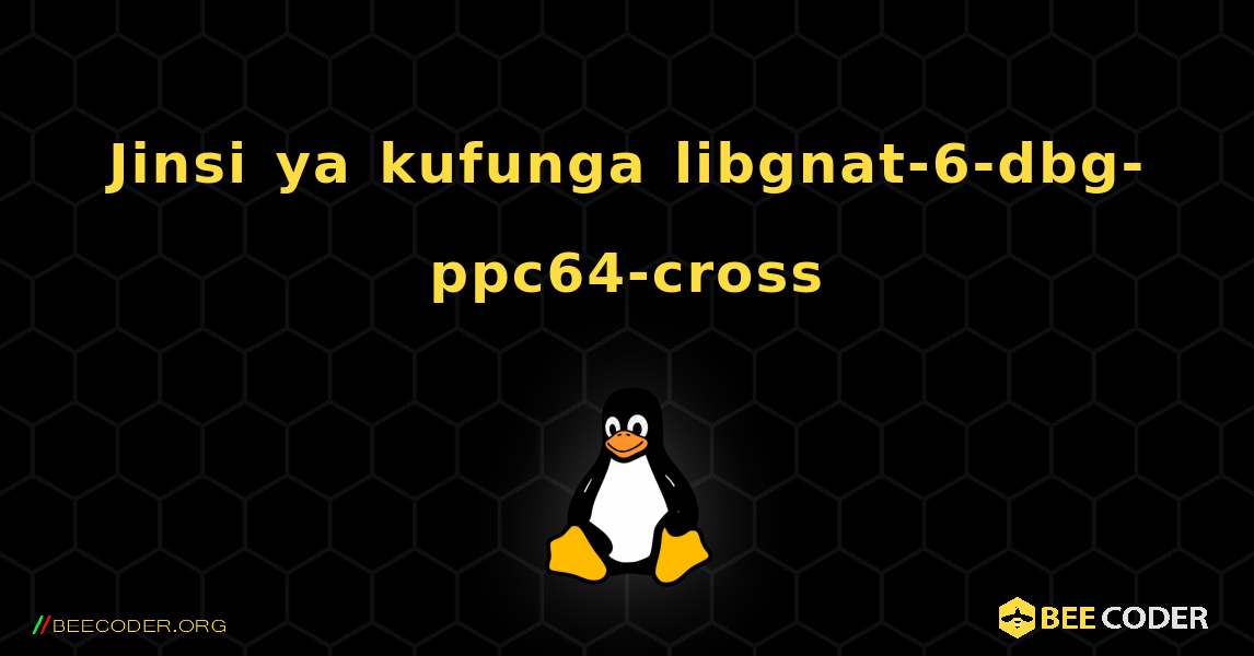 Jinsi ya kufunga libgnat-6-dbg-ppc64-cross . Linux