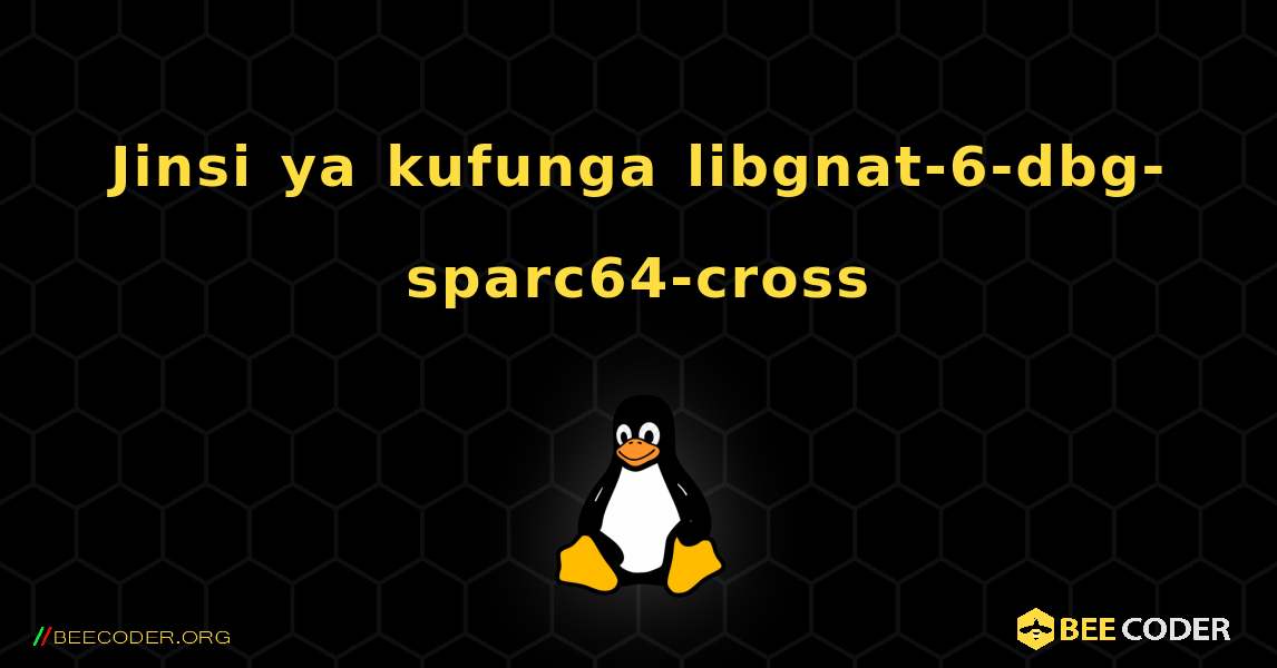 Jinsi ya kufunga libgnat-6-dbg-sparc64-cross . Linux