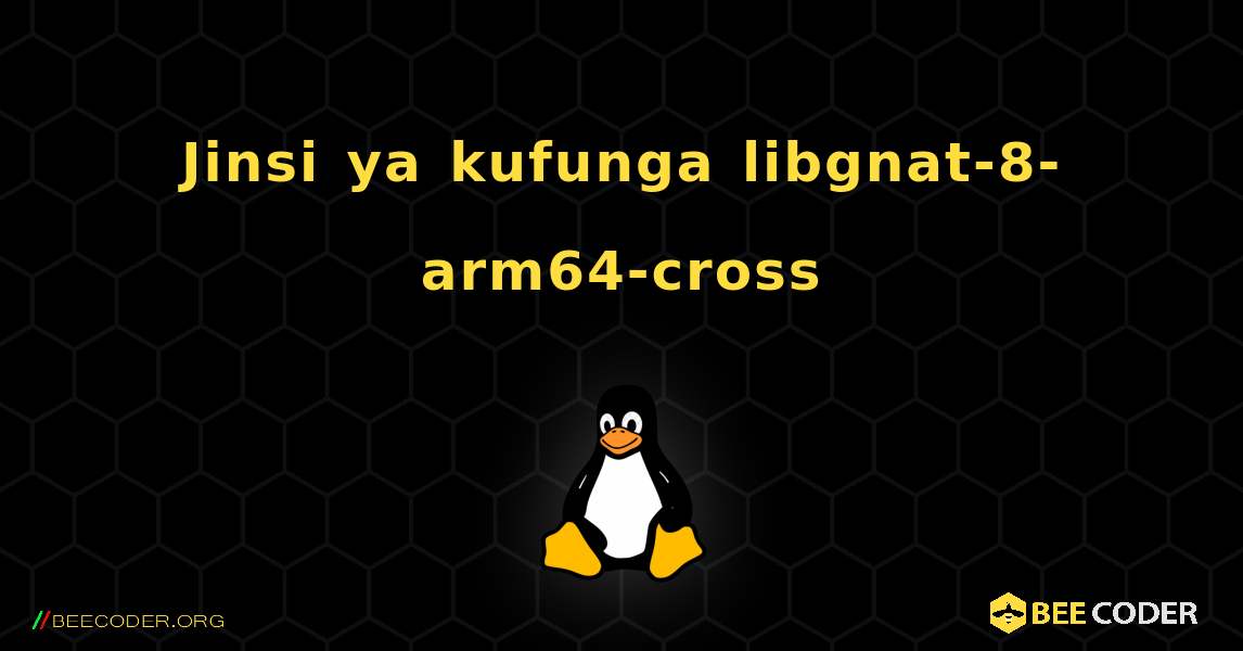 Jinsi ya kufunga libgnat-8-arm64-cross . Linux