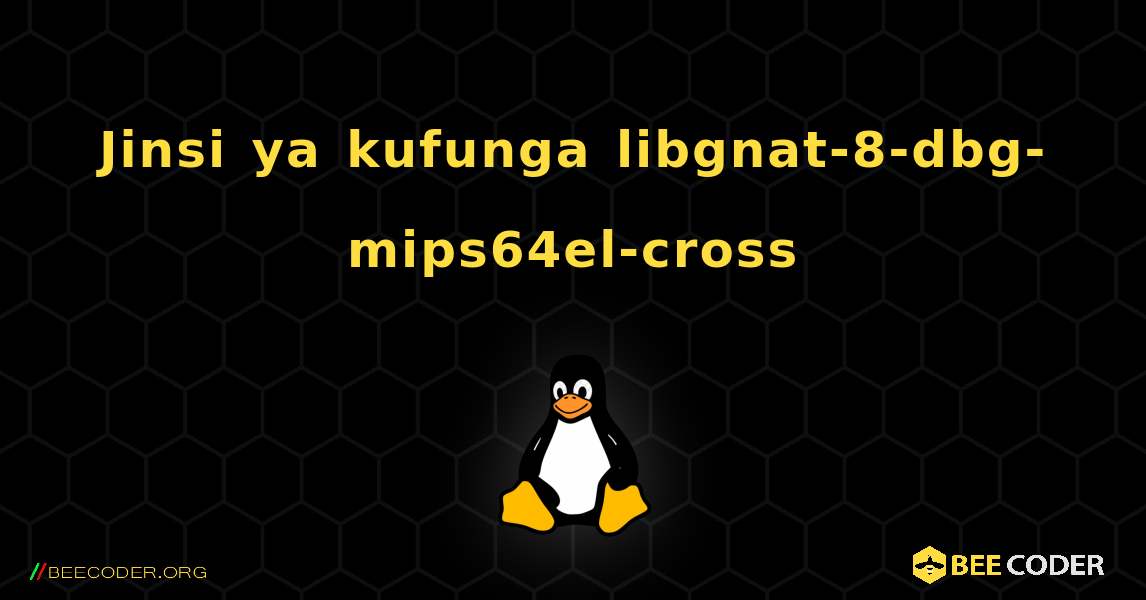 Jinsi ya kufunga libgnat-8-dbg-mips64el-cross . Linux
