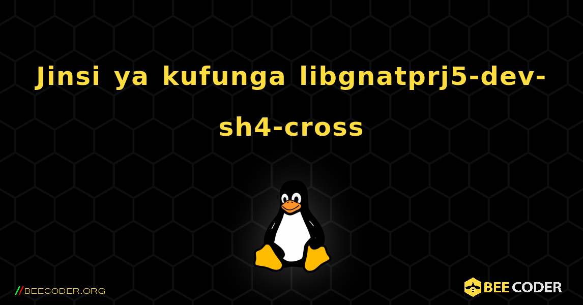 Jinsi ya kufunga libgnatprj5-dev-sh4-cross . Linux