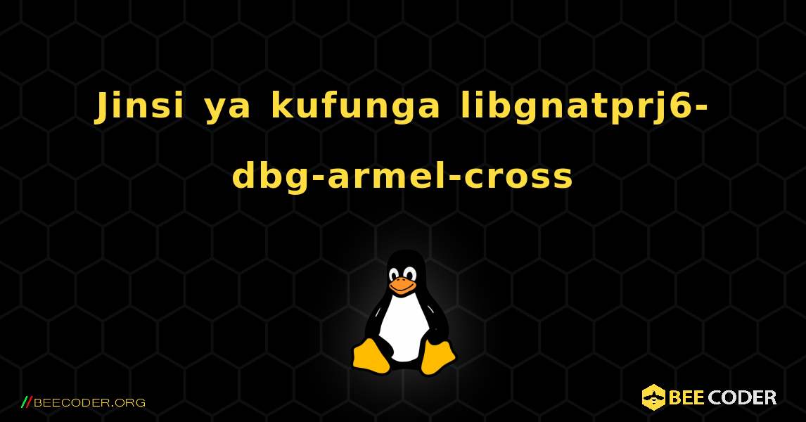 Jinsi ya kufunga libgnatprj6-dbg-armel-cross . Linux